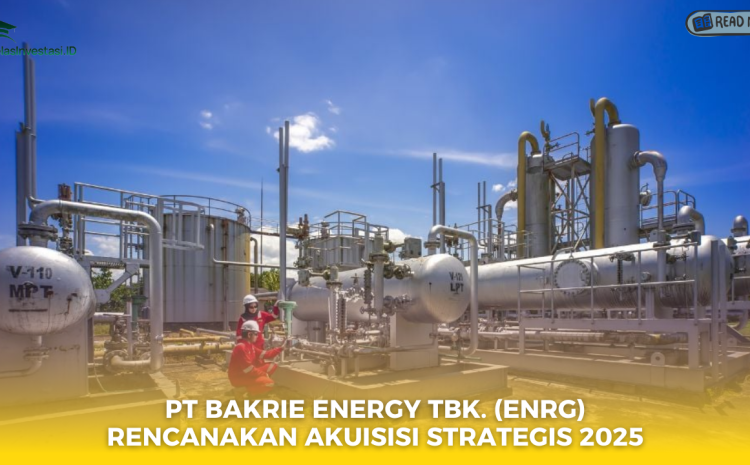  PT Bakrie Energy Tbk. (ENRG) Rencanakan Akuisisi Strategis 2025