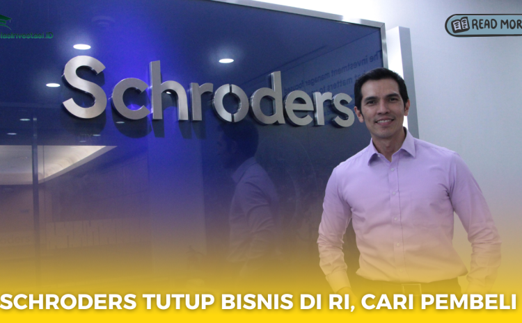 Schroders Tutup Bisnis di RI, Cari Pembeli