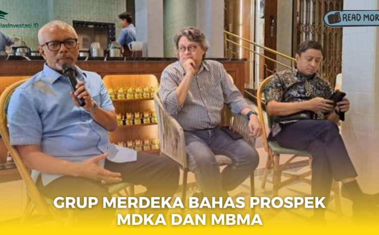  Grup Merdeka Bahas Prospek MDKA dan MBMA
