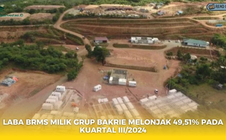  Laba BRMS Milik Grup Bakrie Melonjak 49,51% pada Kuartal III/2024
