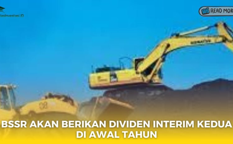  BSSR Akan Berikan Dividen Interim Kedua di Awal Tahun