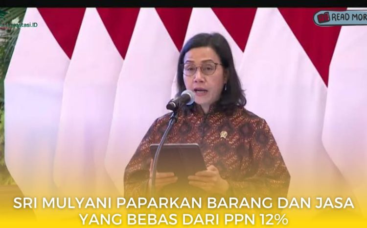  Sri Mulyani Paparkan Barang dan Jasa yang Bebas dari PPN 12%
