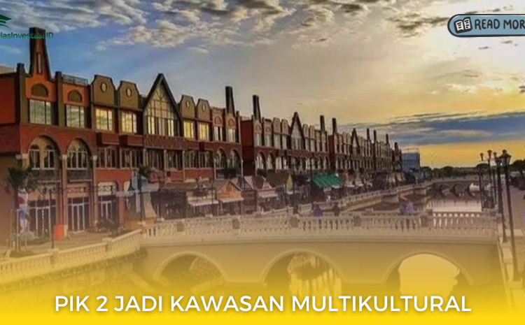  PIK 2 Jadi Kawasan Multikultural