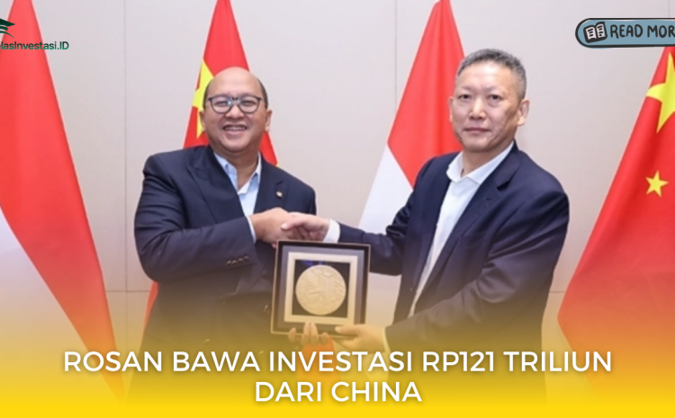  Rosan Bawa Investasi Rp121 Triliun dari China