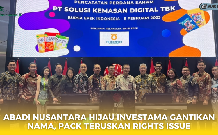  Abadi Nusantara Hijau Investama Gantikan Nama, PACK Teruskan Rights Issue