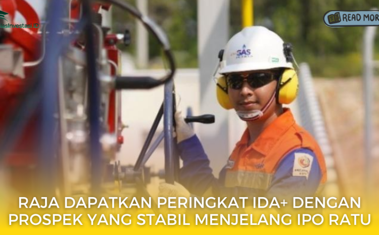  RAJA Dapatkan Peringkat idA+ dengan Prospek yang Stabil Menjelang IPO RATU