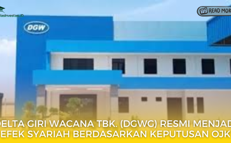  Delta Giri Wacana Tbk. (DGWG) Resmi Menjadi Efek Syariah Berdasarkan Keputusan OJK