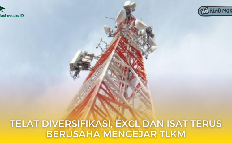  Telat Diversifikasi, EXCL dan ISAT Terus Berusaha Mengejar TLKM