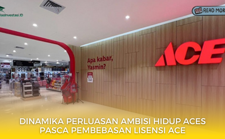  Dinamika Perluasan Ambisi Hidup ACES Pasca Pembebasan Lisensi Ace