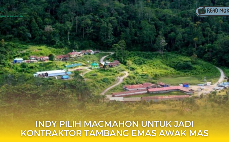  INDY Pilih MacMahon untuk Jadi Kontraktor Tambang Emas Awak Mas