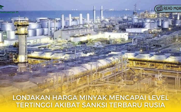  Lonjakan Harga Minyak Mencapai Level Tertinggi Akibat Sanksi Terbaru Rusia