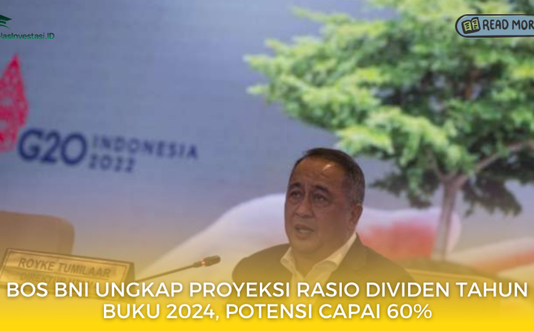  Bos BNI Ungkap Proyeksi Rasio Dividen Tahun Buku 2024, Potensi Capai 60%