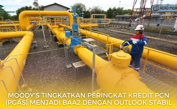  Moody’s Tingkatkan Peringkat Kredit PGN (PGAS) menjadi Baa2 dengan Outlook Stabil