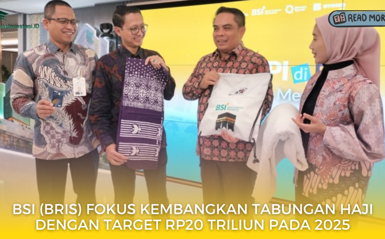  BSI (BRIS) Fokus Kembangkan Tabungan Haji dengan Target Rp20 Triliun pada 2025