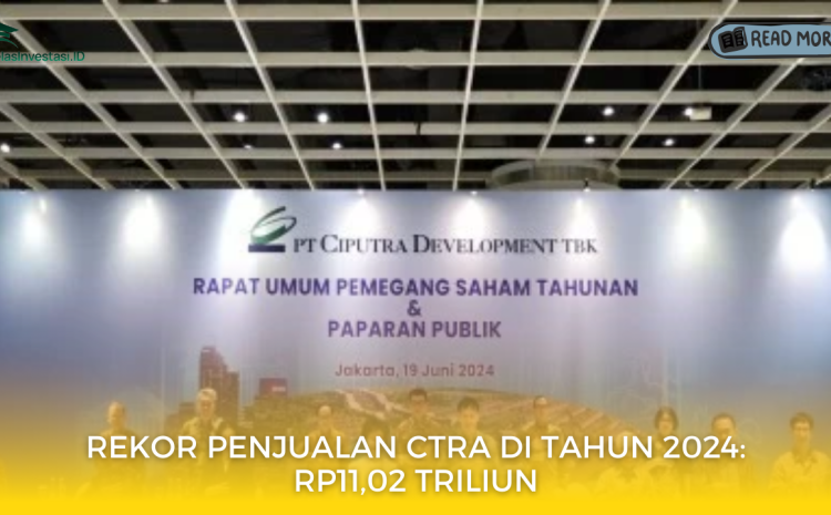  Rekor Penjualan CTRA di Tahun 2024: Rp11,02 Triliun
