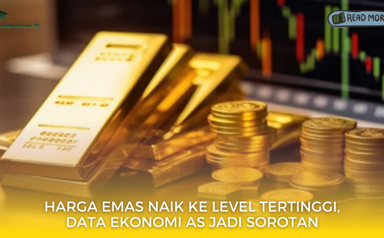  Kenaikan Harga Emas: Data Ekonomi AS Menjadi Faktor Utama