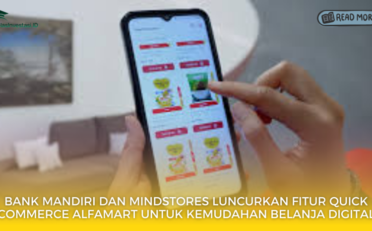  Bank Mandiri dan Mindstores Luncurkan Fitur Quick Commerce Alfamart untuk Kemudahan Belanja Digital
