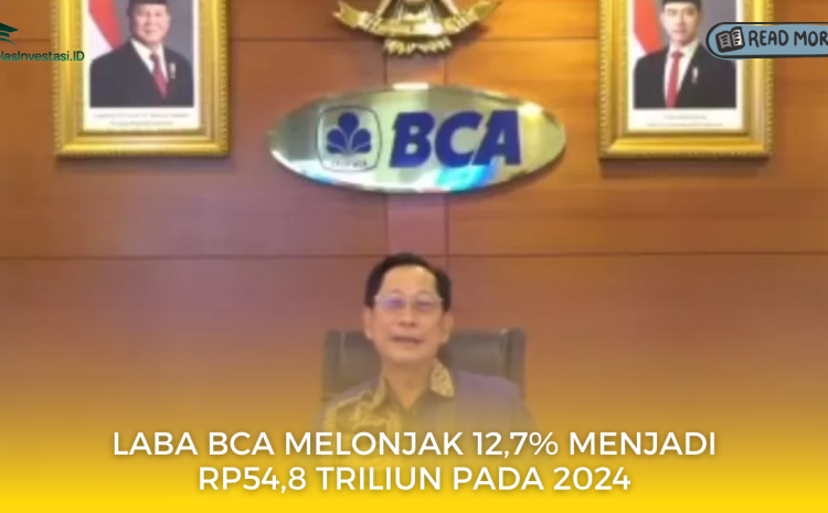  Laba BCA Melonjak 12,7% Menjadi Rp54,8 Triliun pada 2024