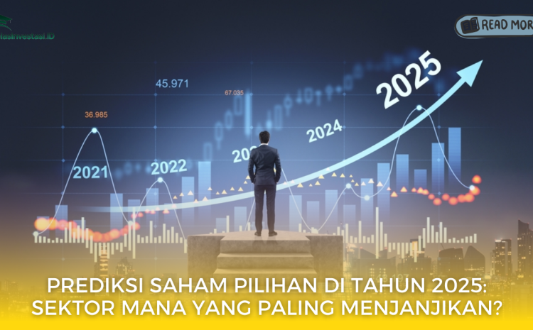  Prediksi Saham Pilihan di Tahun 2025: Sektor Mana yang Paling Menjanjikan?