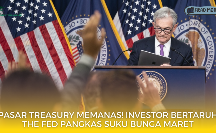  Pasar Treasury Memanas! Investor Bertaruh The Fed Pangkas Suku Bunga Maret