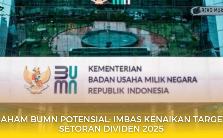  Saham BUMN Potensial: Imbas Kenaikan Target Setoran Dividen 2025