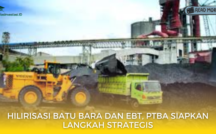  Hilirisasi Batu Bara dan EBT, PTBA Siapkan Langkah Strategis