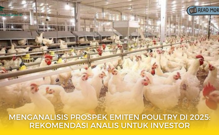  Menganalisis Prospek Emiten Poultry di 2025: Rekomendasi Analis untuk Investor