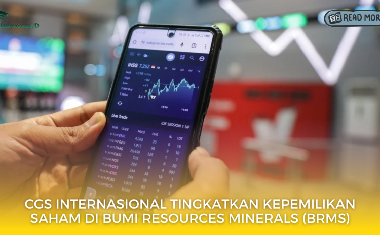  CGS Internasional Tingkatkan Kepemilikan Saham di Bumi Resources Minerals (BRMS)
