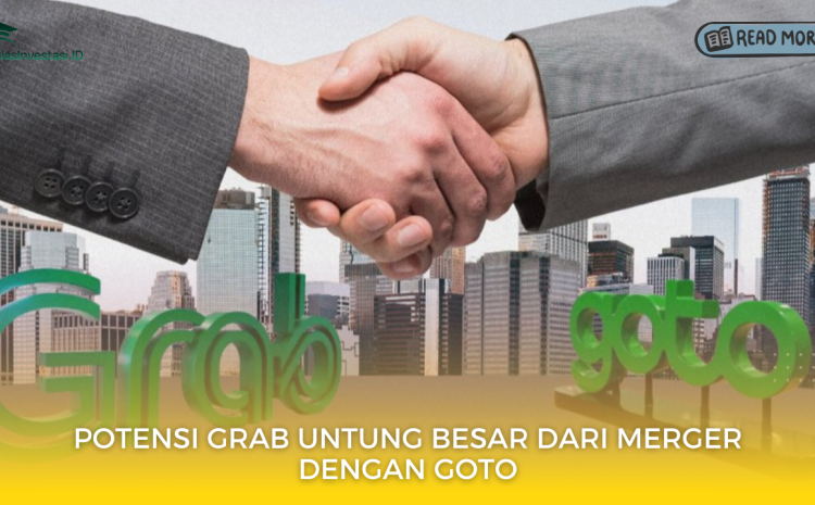  Potensi Grab Untung Besar dari Merger dengan GOTO