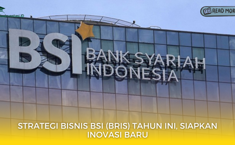 Strategi Bisnis BSI (BRIS) Tahun Ini, Siapkan Inovasi Baru