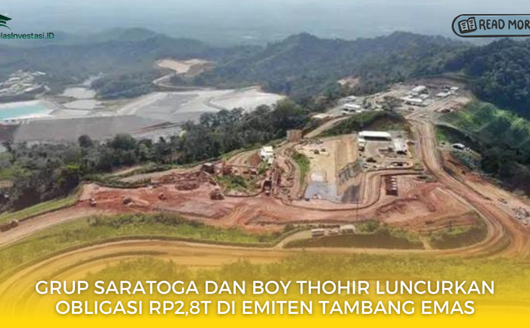  Grup Saratoga dan Boy Thohir Luncurkan Obligasi Rp2,8T di Emiten Tambang Emas