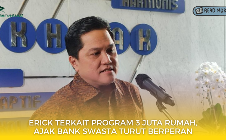  Erick Terkait Program 3 Juta Rumah, Ajak Bank Swasta Turut Berperan