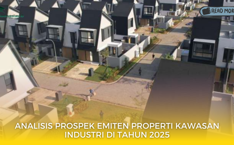  Analisis Prospek Emiten Properti Kawasan Industri di Tahun 2025
