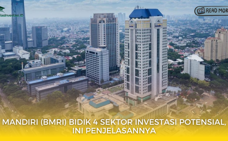  Mandiri (BMRI) Bidik 4 Sektor Investasi Potensial, Ini Penjelasannya