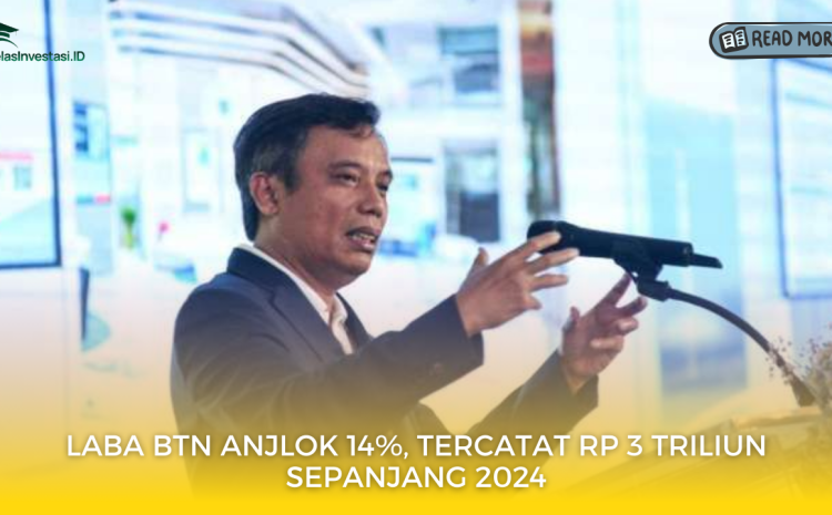  Laba BTN Anjlok 14%, Tercatat Rp 3 Triliun Sepanjang 2024