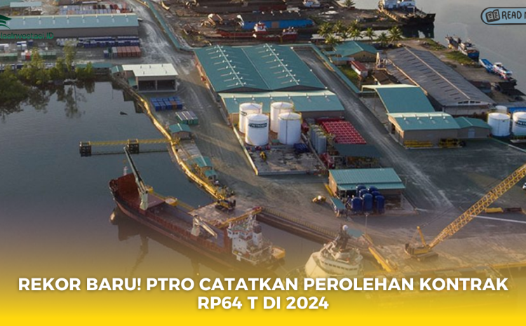  Rekor Baru! PTRO Catatkan Perolehan Kontrak Rp64 T di 2024