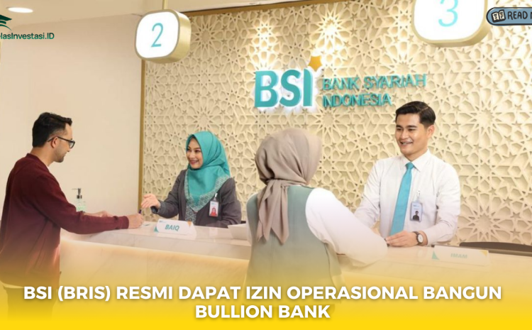  BSI (BRIS) Resmi Dapat Izin Operasional Bangun Bullion Bank