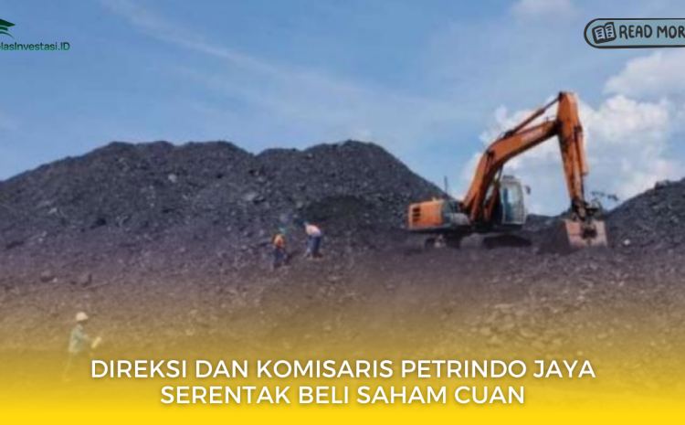  Direksi dan Komisaris Petrindo Jaya Serentak Beli Saham CUAN