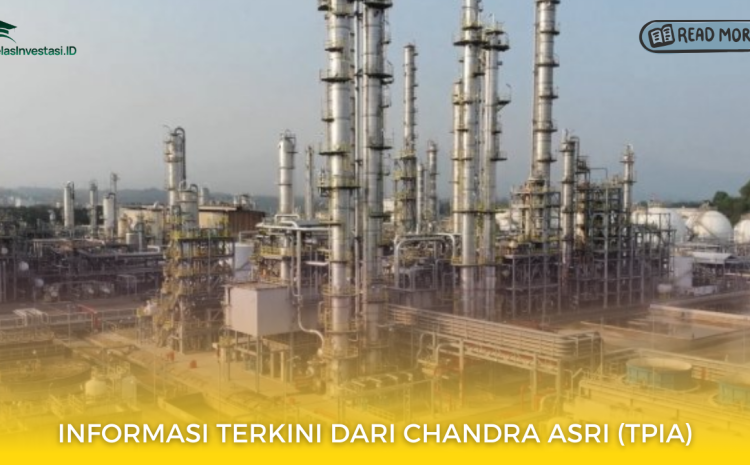  Informasi Terkini dari Chandra Asri (TPIA)