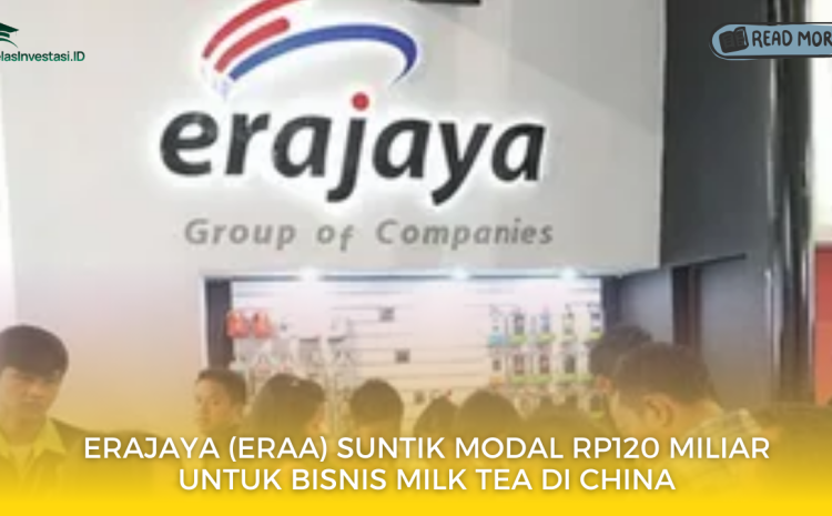  Erajaya (ERAA) Suntik Modal Rp120 Miliar untuk Bisnis Milk Tea di China