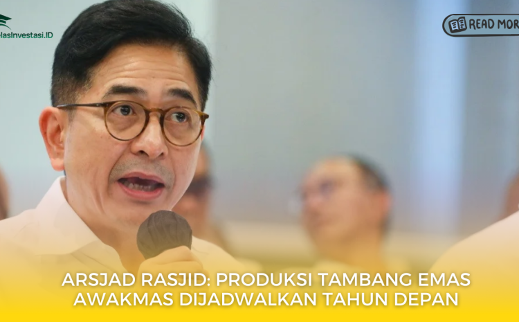  Arsjad Rasjid: Produksi Tambang Emas Awakmas Dijadwalkan Tahun Depan