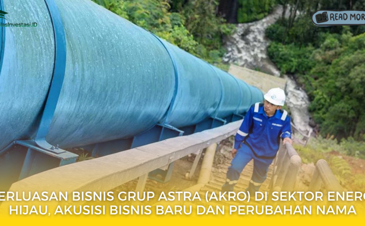  Perluasan Bisnis Grup Astra (AKRO) di Sektor Energi Hijau, Akusisi Bisnis Baru dan Perubahan Nama