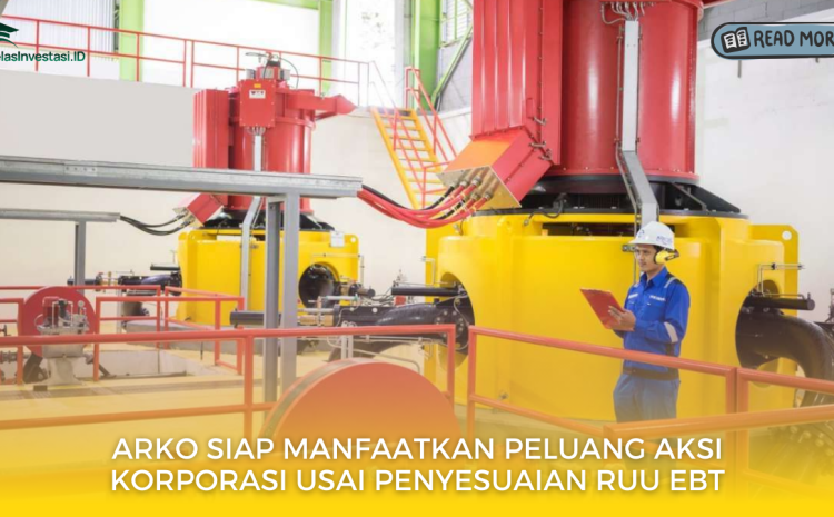 ARKO Siap Manfaatkan Peluang Aksi Korporasi Usai Penyesuaian RUU EBT
