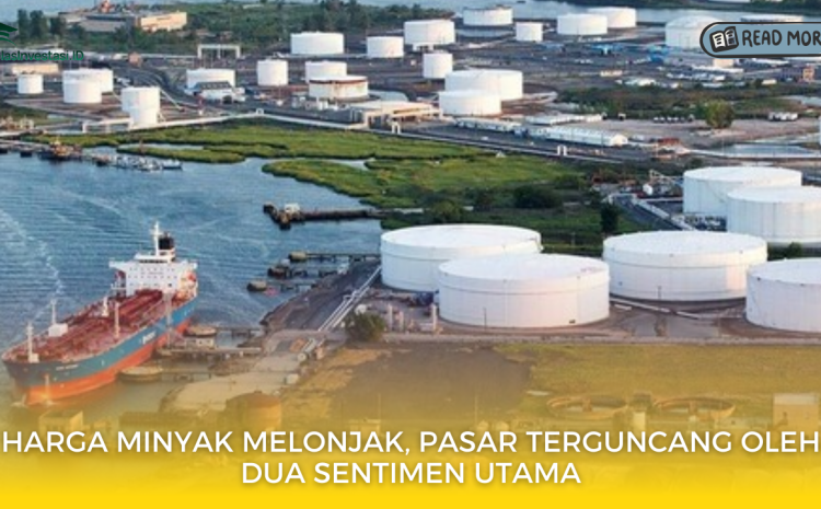  Harga Minyak Melonjak, Pasar Terguncang oleh Dua Sentimen Utama