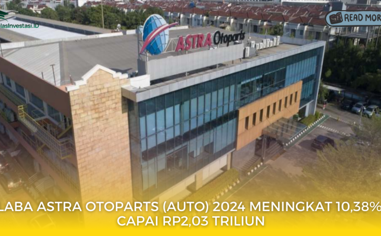  Laba Astra Otoparts (AUTO) 2024 Meningkat 10,38%, Capai Rp2,03 Triliun