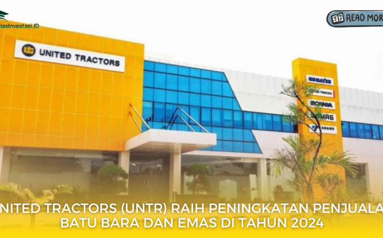  United Tractors (UNTR) Raih Peningkatan Penjualan Batu Bara dan Emas di Tahun 2024