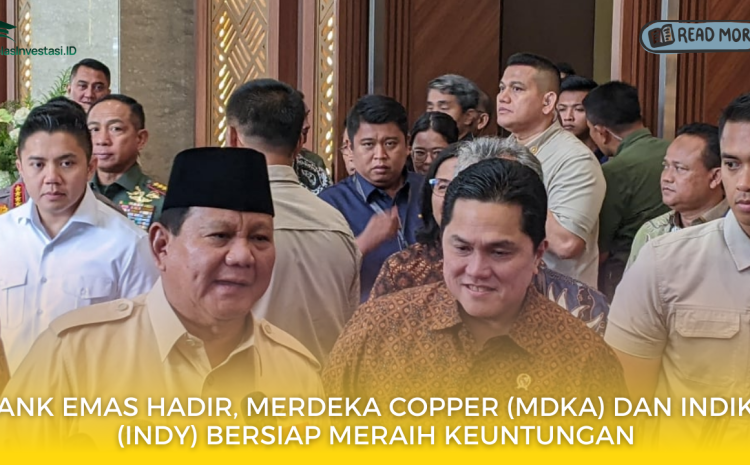  Bank Emas Hadir, Merdeka Copper (MDKA) dan Indika (INDY) Bersiap Meraih Keuntungan