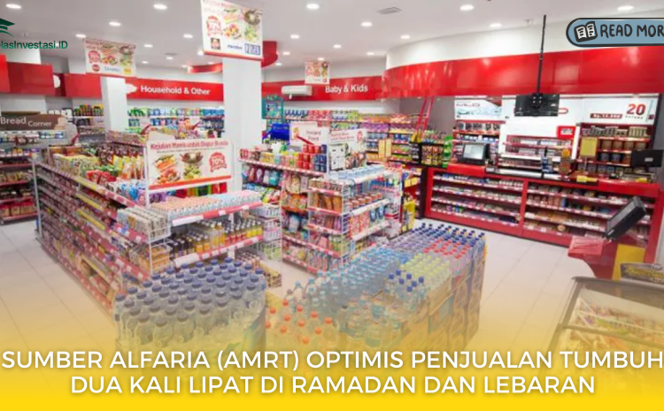  Sumber Alfaria (AMRT) Optimis Penjualan Tumbuh Dua Kali Lipat di Ramadan dan Lebaran