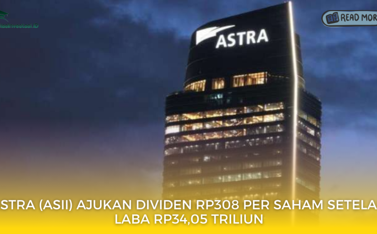  Astra (ASII) Ajukan Dividen Rp308 per Saham Setelah Laba Rp34,05 Triliun