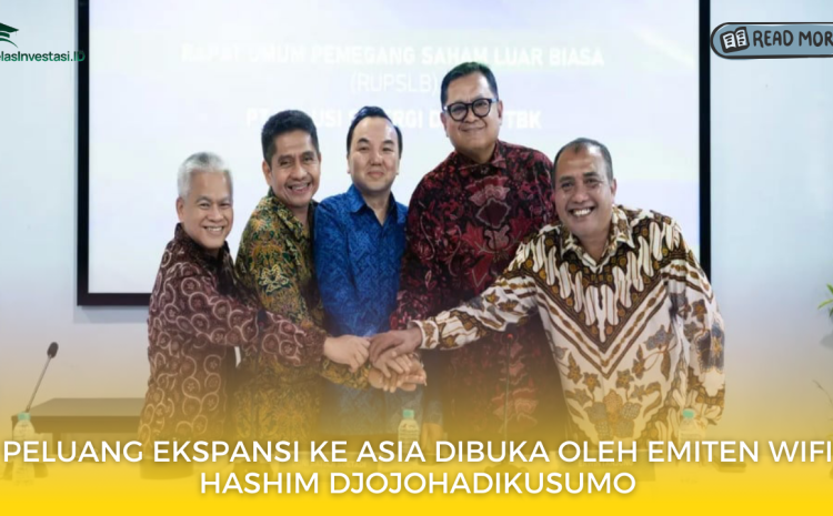  Peluang Ekspansi ke Asia Dibuka oleh Emiten WIFI Hashim Djojohadikusumo